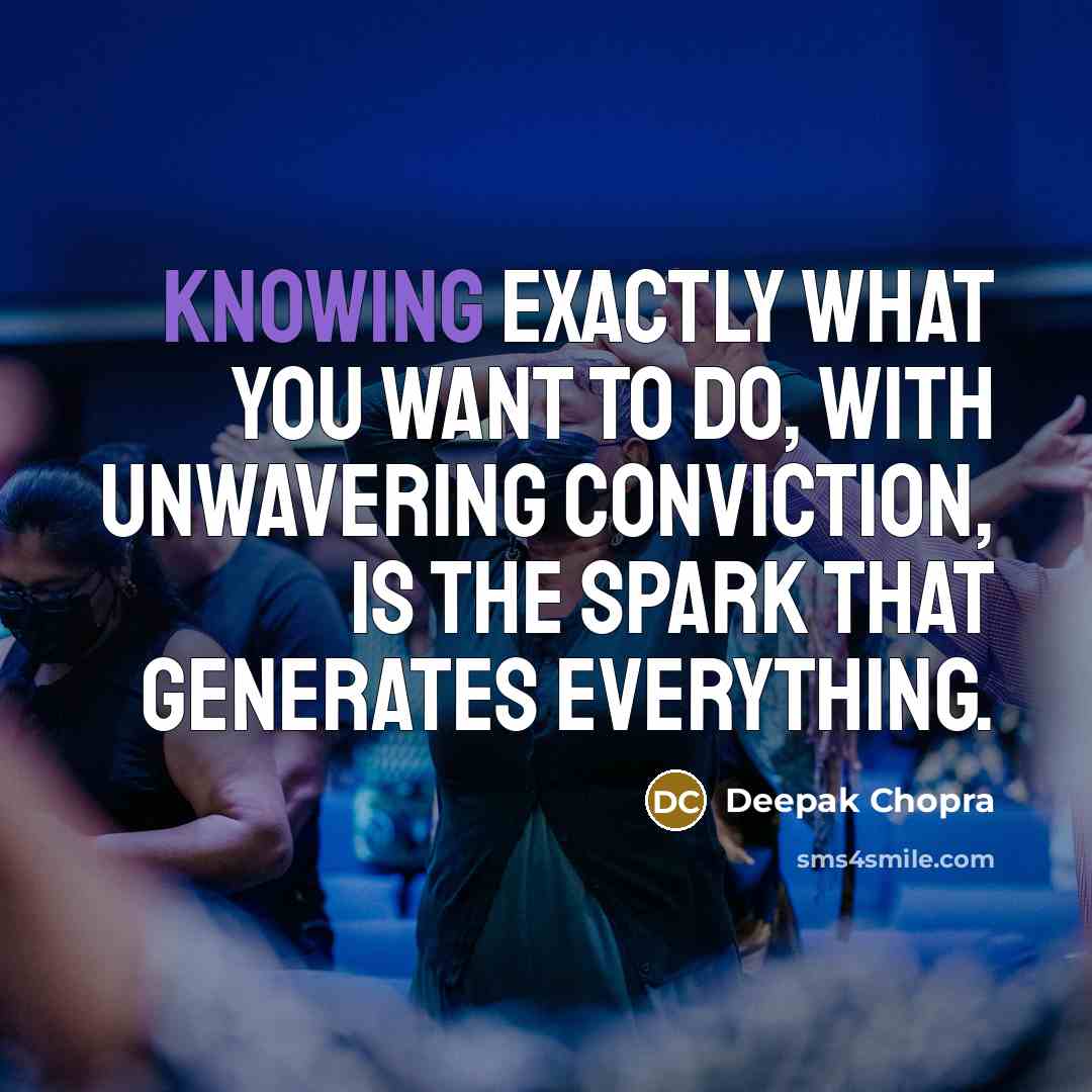 “Knowing exactly what you want to do, with unwavering conviction,…” quote by Deepak Chopra