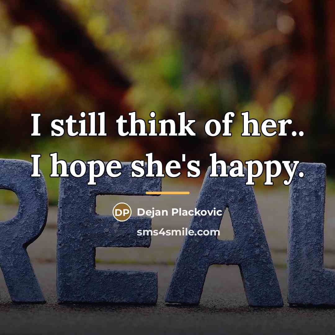 “I still think of her.. I hope she's happy.…” quote by Dejan Plackovic