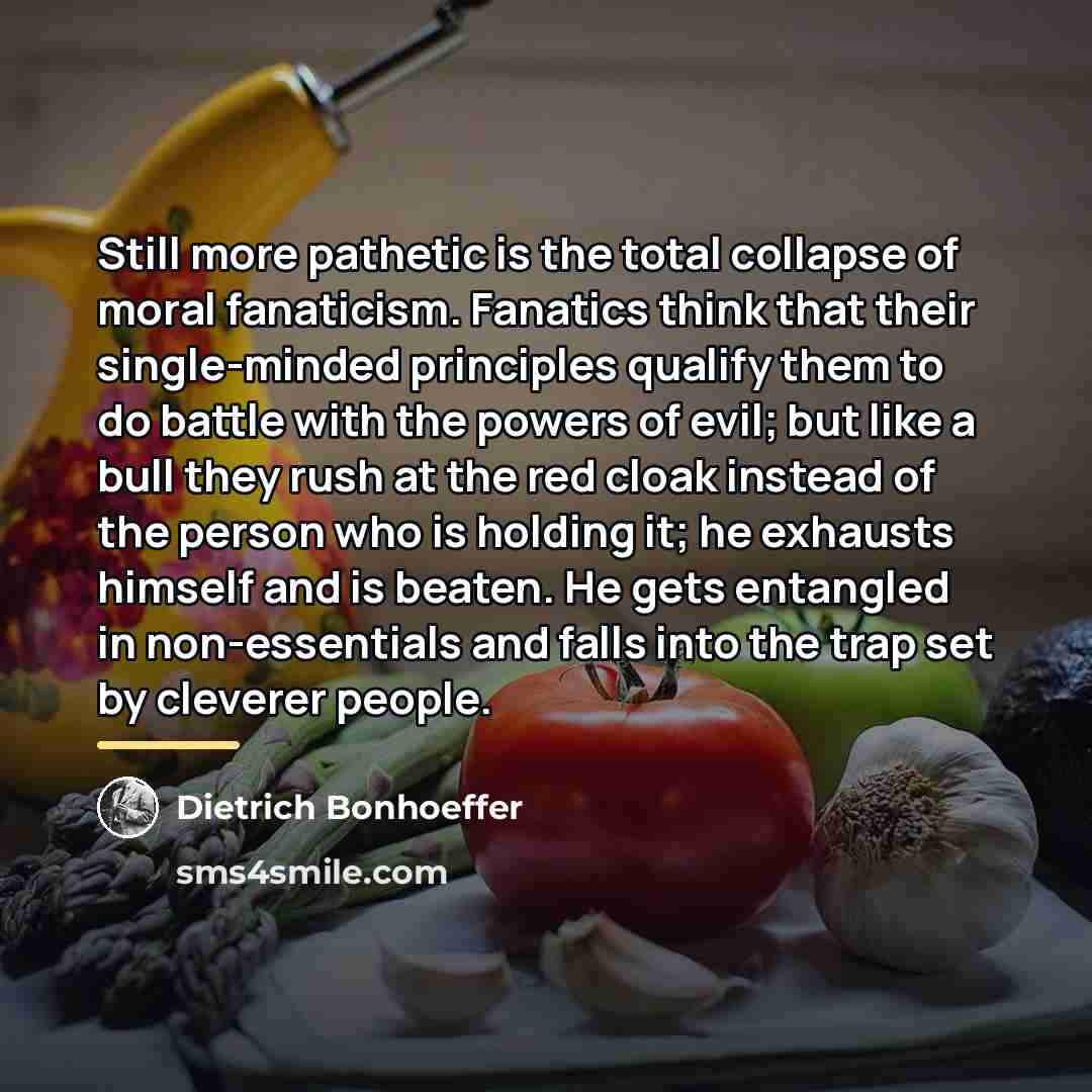 “Still more pathetic is the total collapse of moral fanaticism.…” quote by Dietrich Bonhoeffer