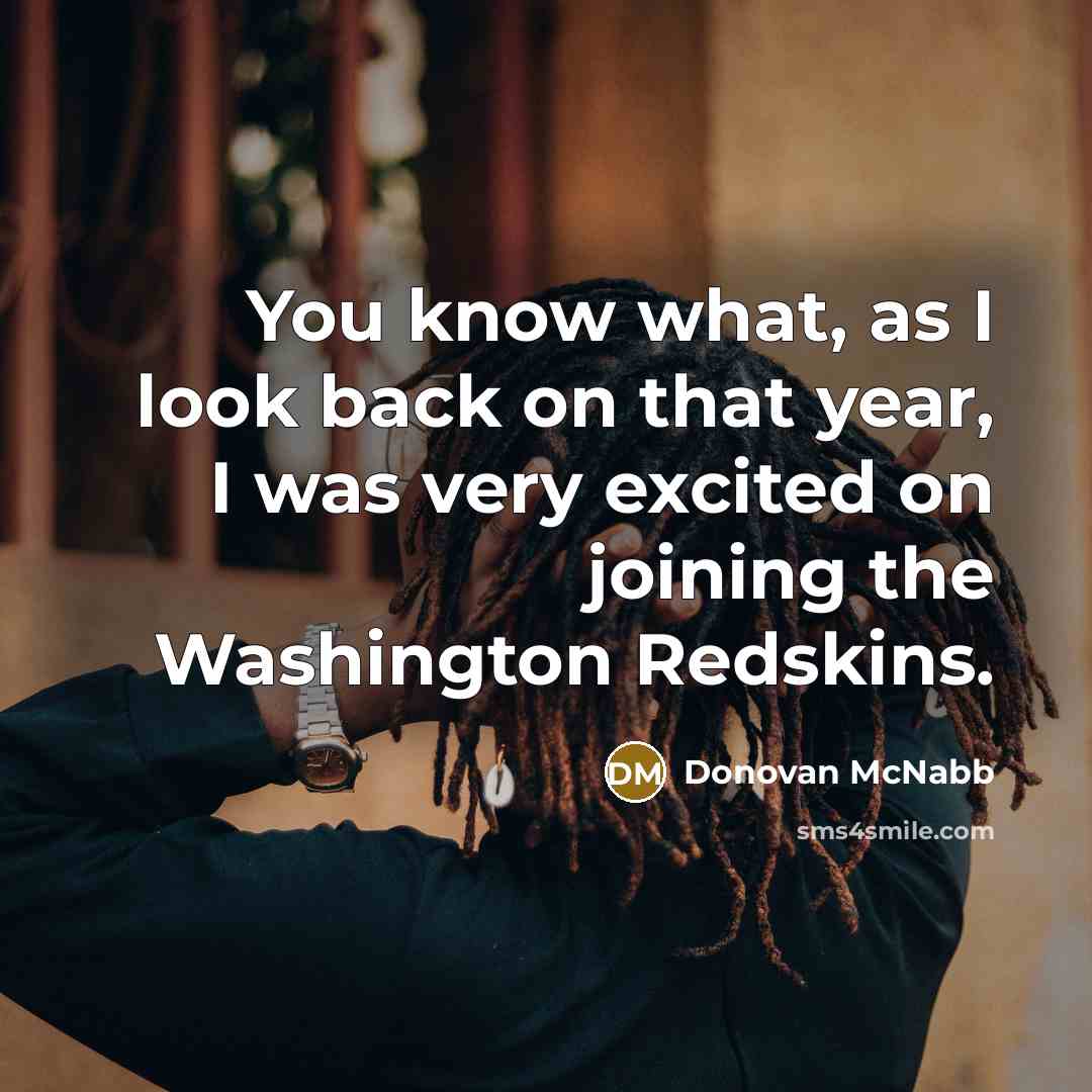 “You know what, as I look back on that year,…” quote by Donovan McNabb