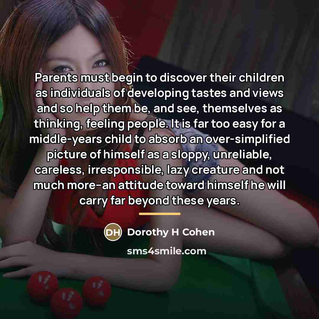 “Parents must begin to discover their children as individuals of…” quote by Dorothy H Cohen