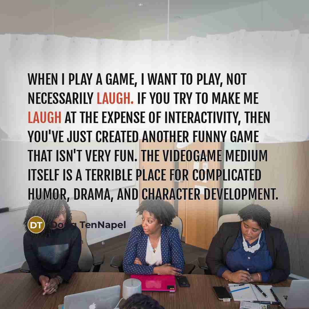 “When I play a game, I want to play, not…” quote by Doug TenNapel