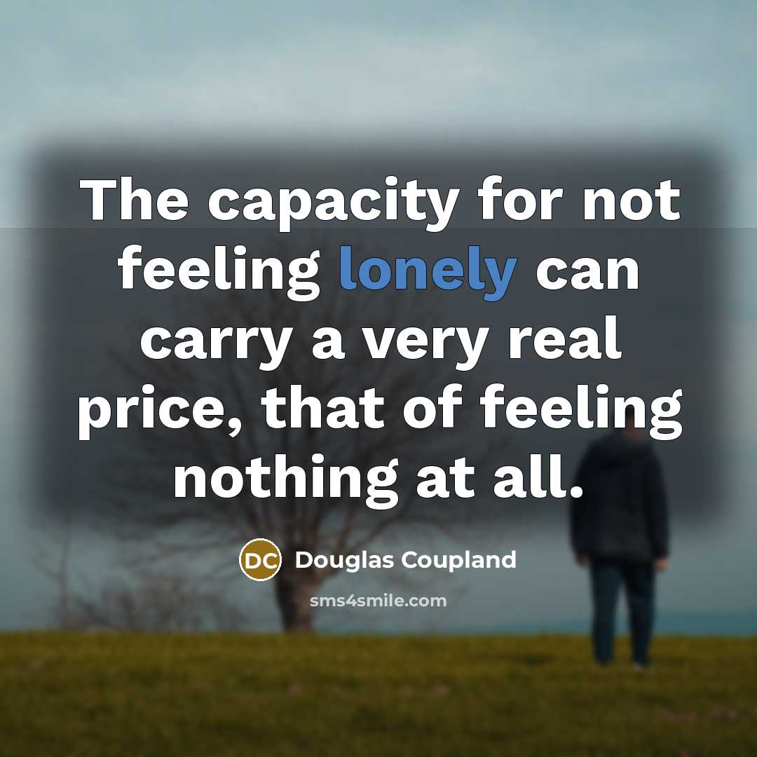 “The capacity for not feeling lonely can carry a very…” quote by Douglas Coupland