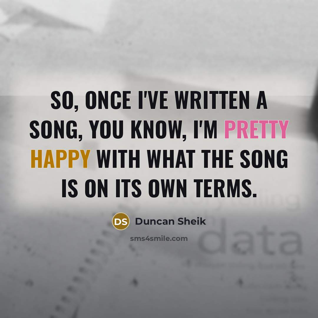 “So, once I've written a song, you know, I'm pretty…” quote by Duncan Sheik