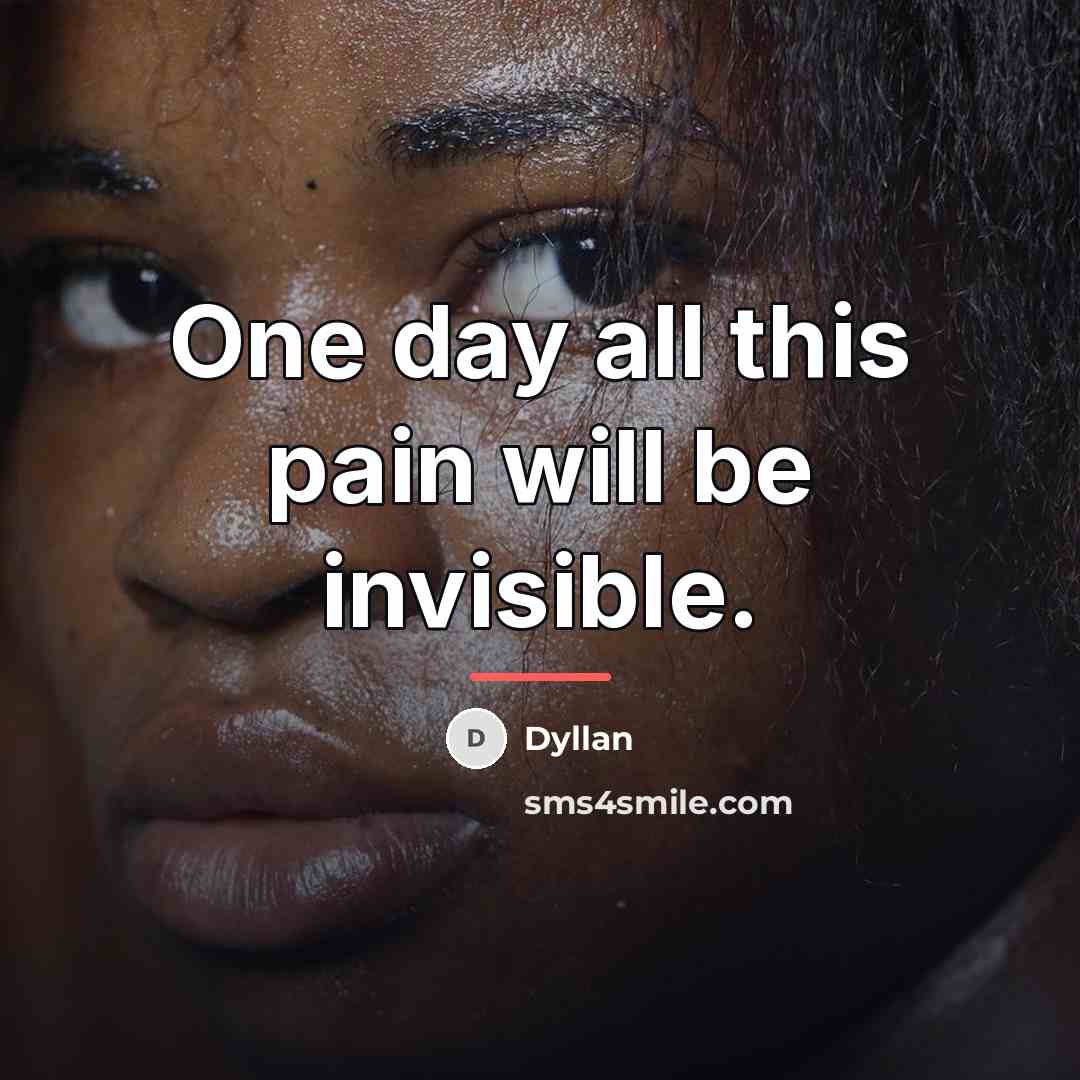 “One day all this pain will be invisible.…” quote by Dyllan