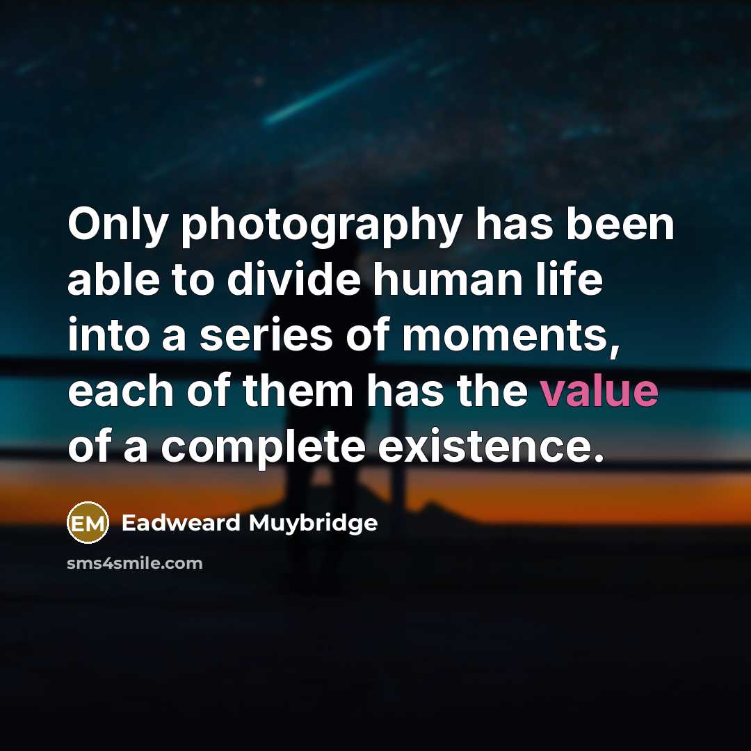 “Only photography has been able to divide human life into…” quote by Eadweard Muybridge