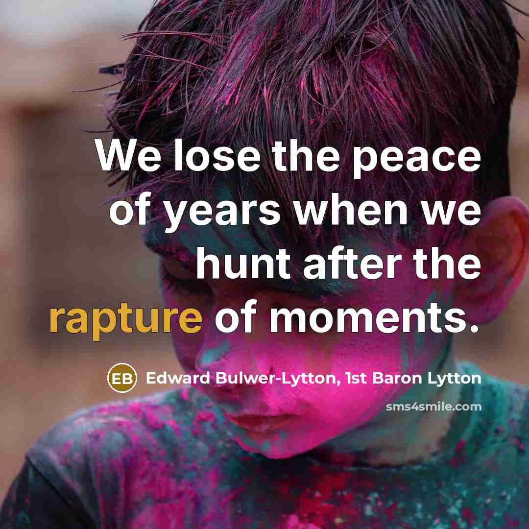 “We lose the peace of years when we hunt after…” quote by Edward Bulwer-Lytton, 1st Baron Lytton