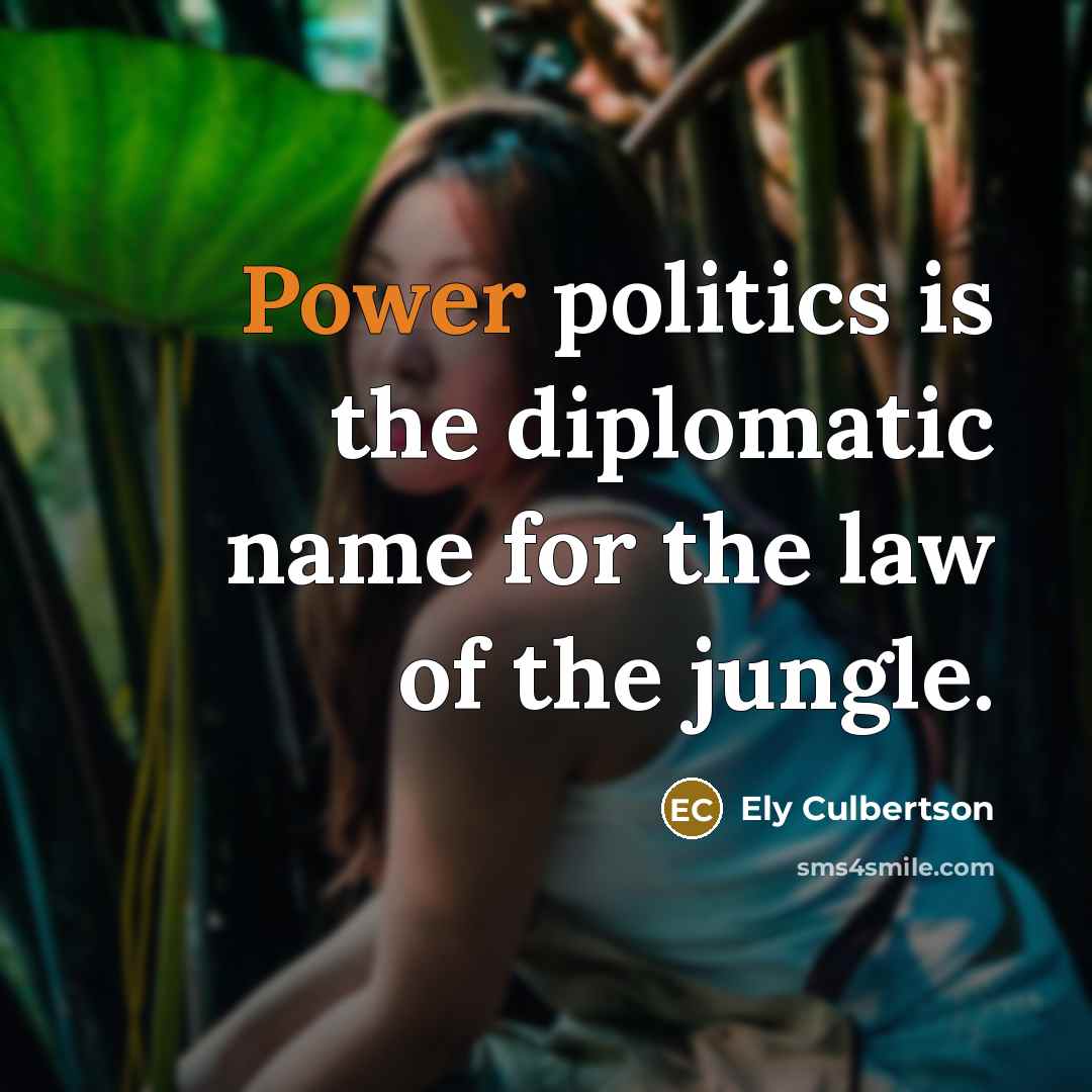 “Power politics is the diplomatic name for the law of…” quote by Ely Culbertson