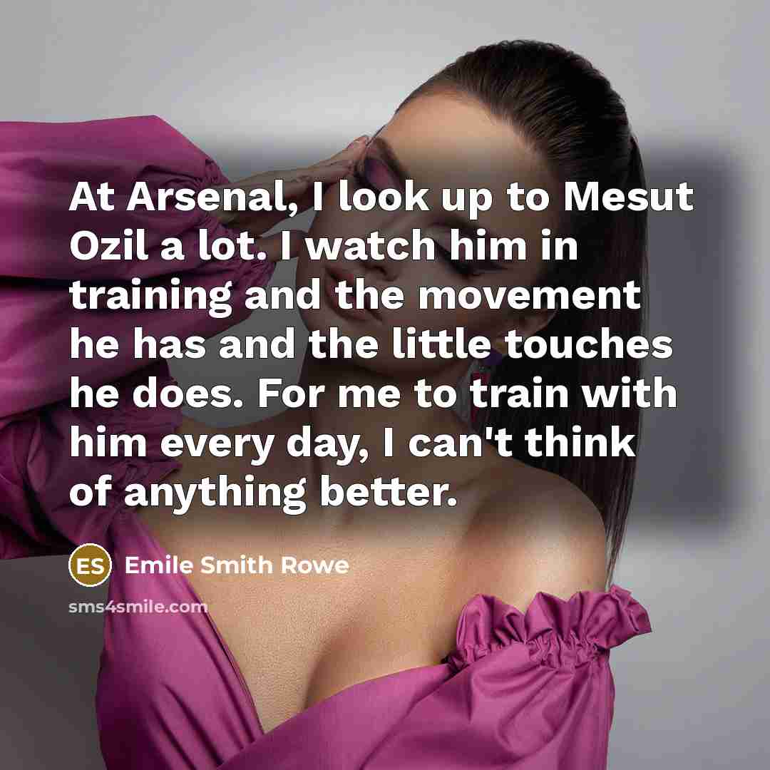 “At Arsenal, I look up to Mesut Ozil a lot.…” quote by Emile Smith Rowe
