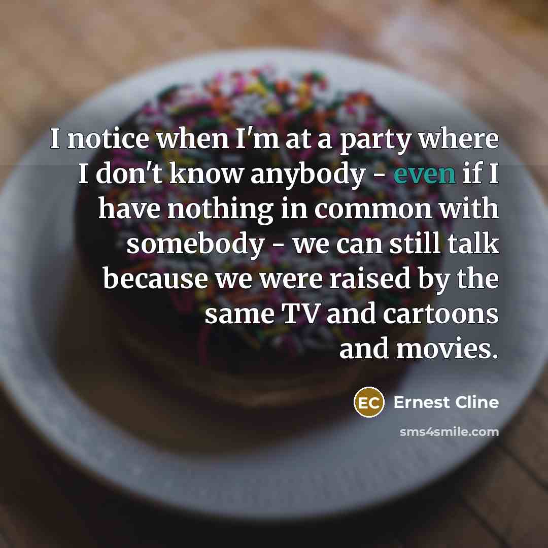 “I notice when I'm at a party where I don't…” quote by Ernest Cline