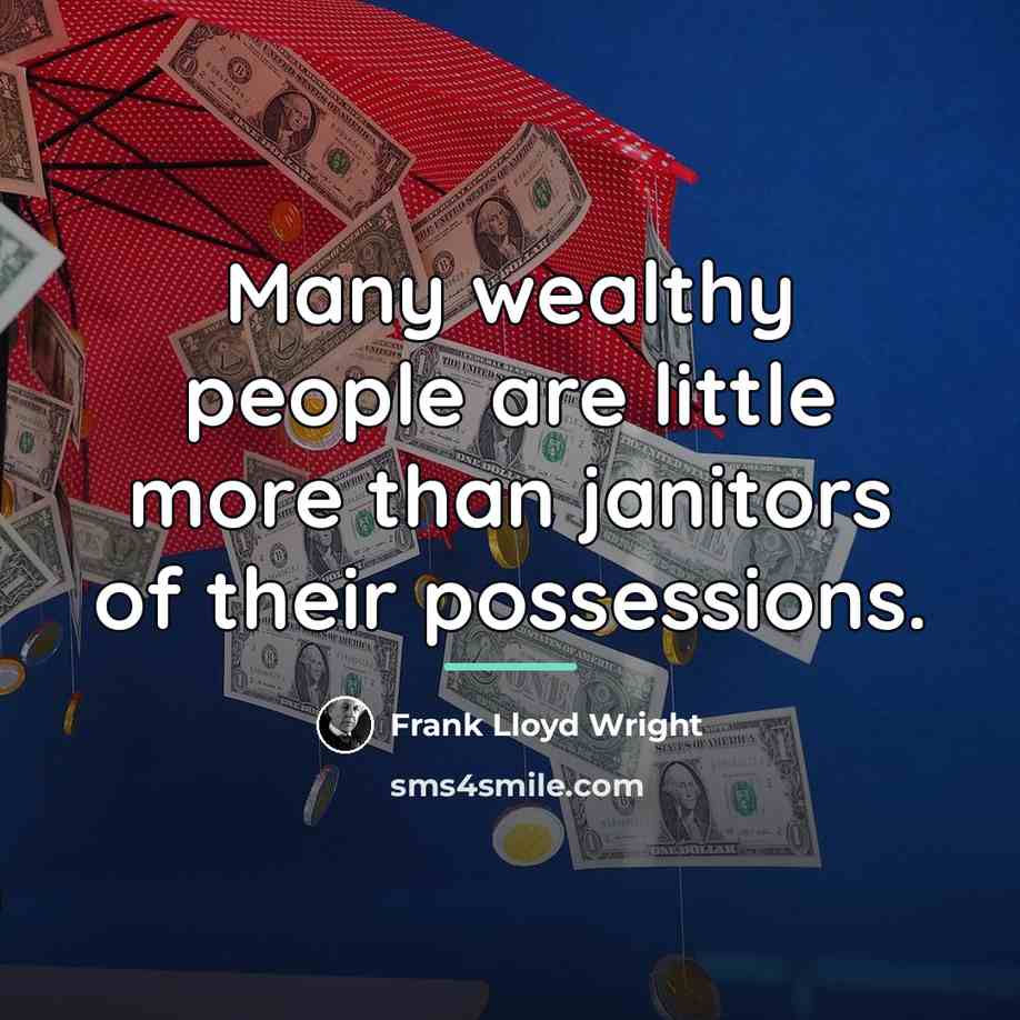 “Many wealthy people are little more than janitors of their…” quote by Frank Lloyd Wright