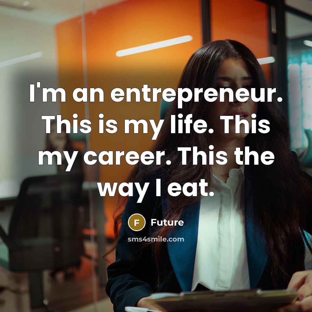 “I'm an entrepreneur. This is my life. This my career.…” quote by Future