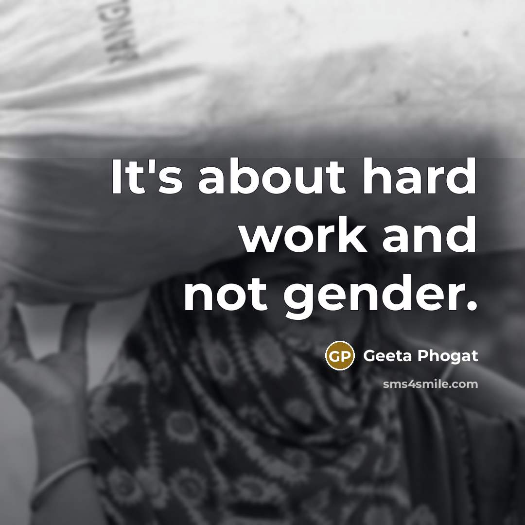 “It's about hard work and not gender.…” quote by Geeta Phogat