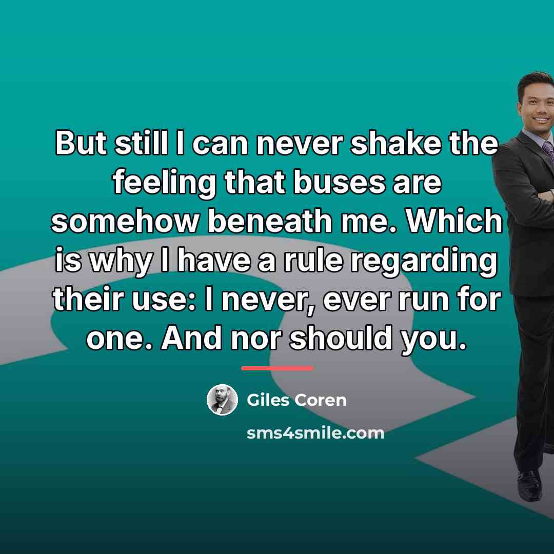 “But still I can never shake the feeling that buses…” quote by Giles Coren
