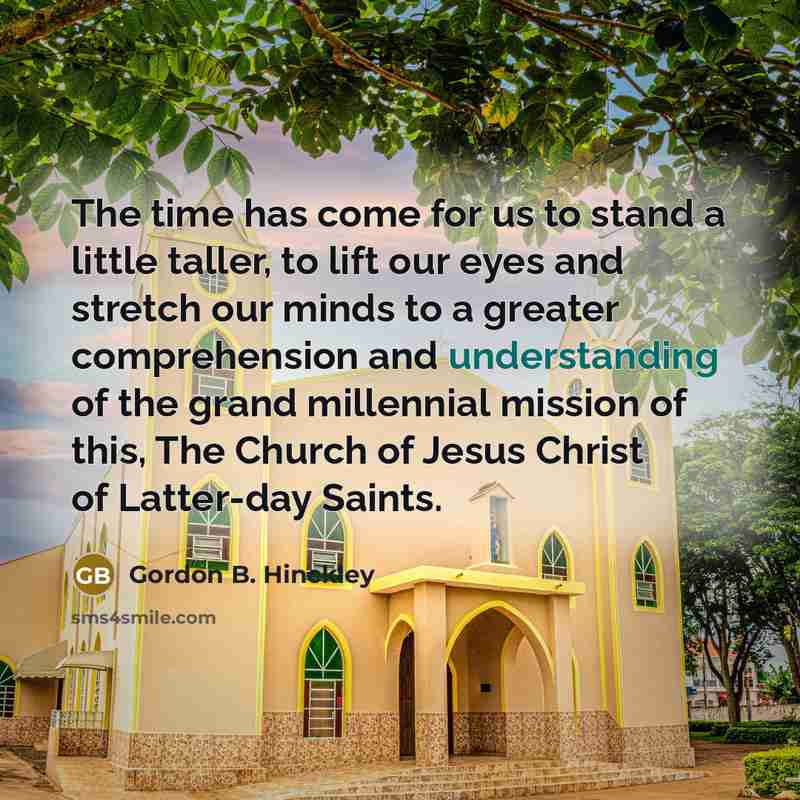 “The time has come for us to stand a little…” quote by Gordon B. Hinckley