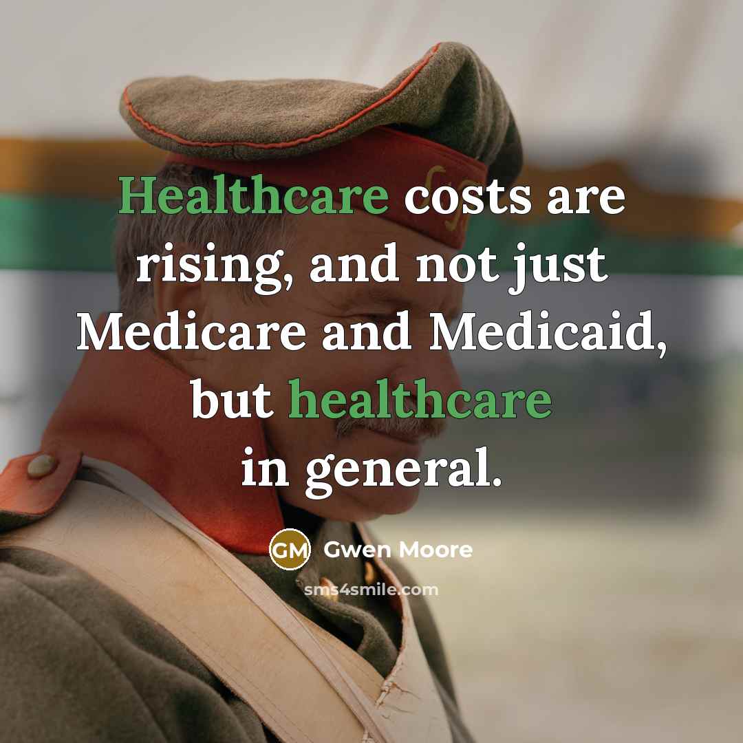 “Healthcare costs are rising, and not just Medicare and Medicaid,…” quote by Gwen Moore