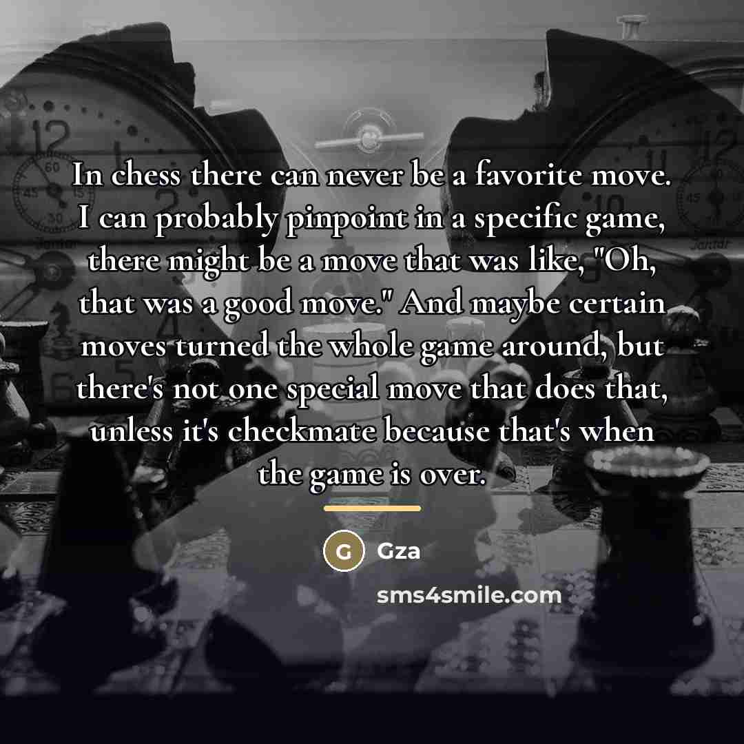 “In chess there can never be a favorite move. I…” quote by GZA
