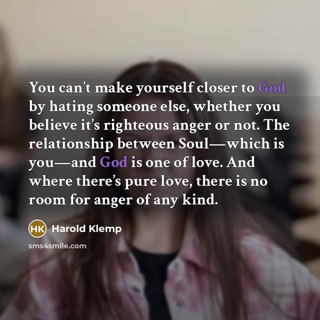 “You can’t make yourself closer to God by hating someone…” quote by Harold Klemp