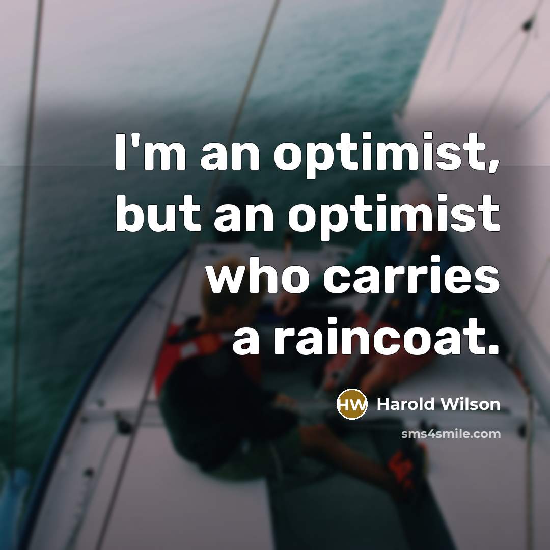 “I'm an optimist, but an optimist who carries a raincoat.…” quote by Harold Wilson