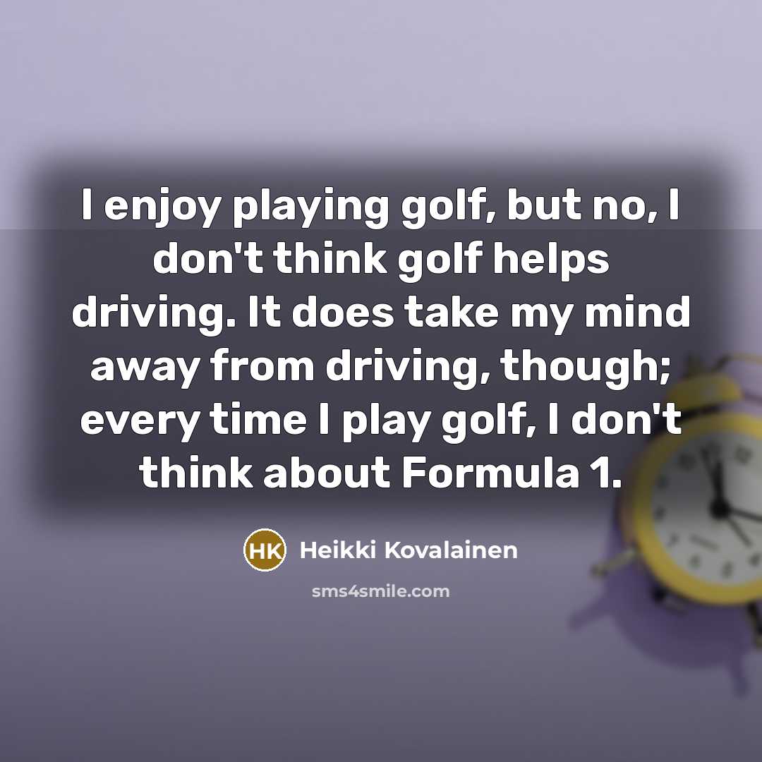 “I enjoy playing golf, but no, I don't think golf…” quote by Heikki Kovalainen