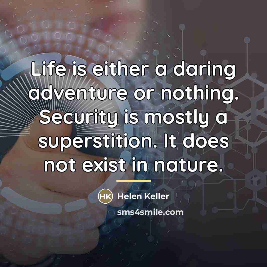 “Life is either a daring adventure or nothing. Security is…” quote by Helen Keller