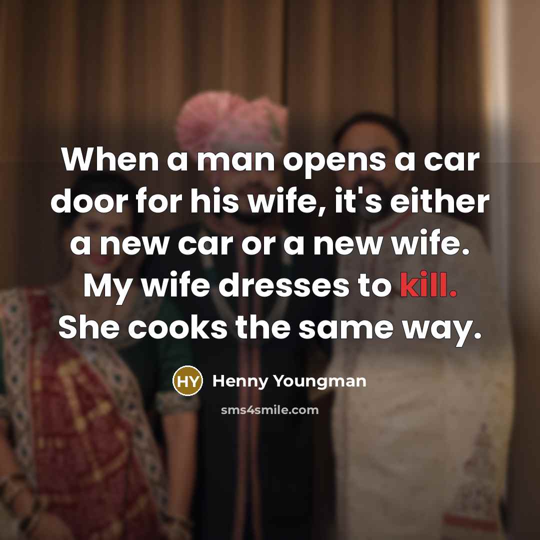 “When a man opens a car door for his wife,…” quote by Henny Youngman