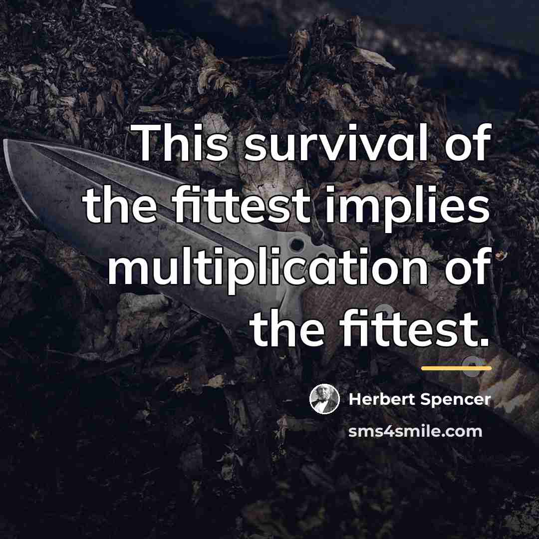 “This survival of the fittest implies multiplication of the fittest.…” quote by Herbert Spencer