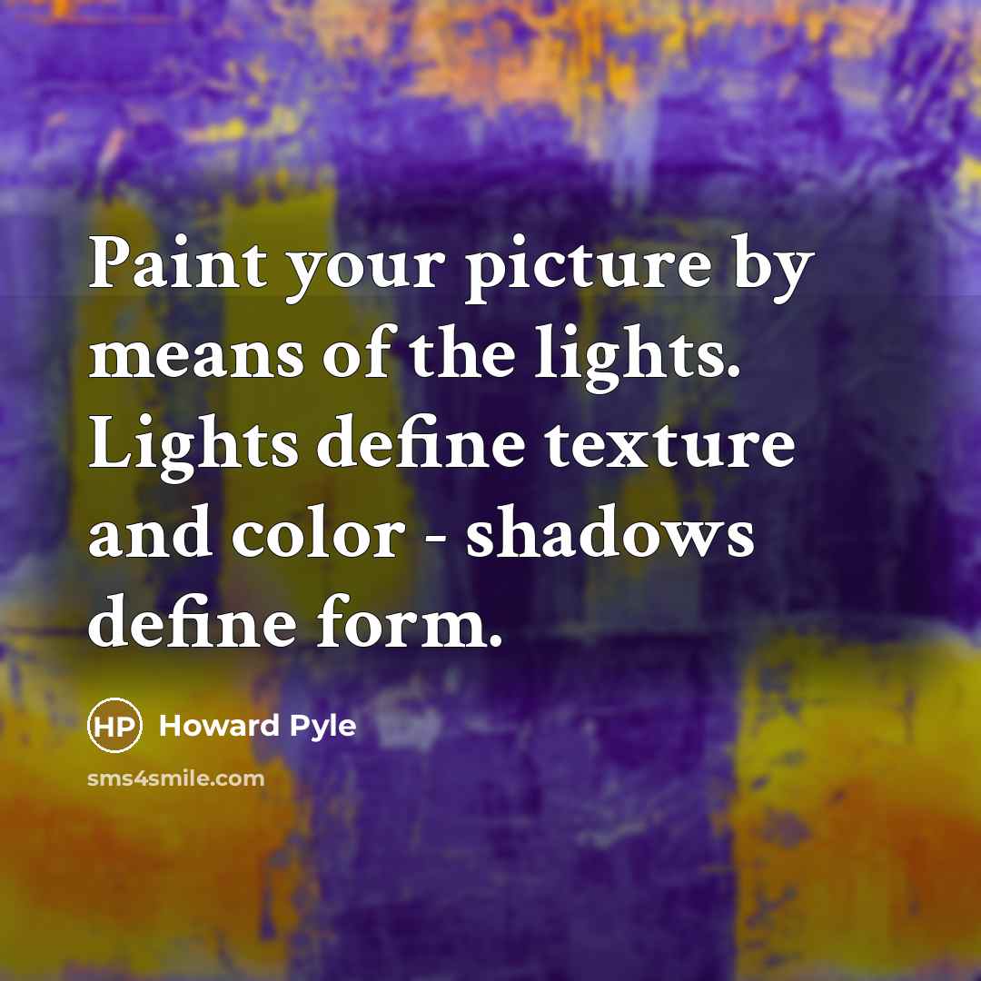 “Paint your picture by means of the lights. Lights define…” quote by Howard Pyle
