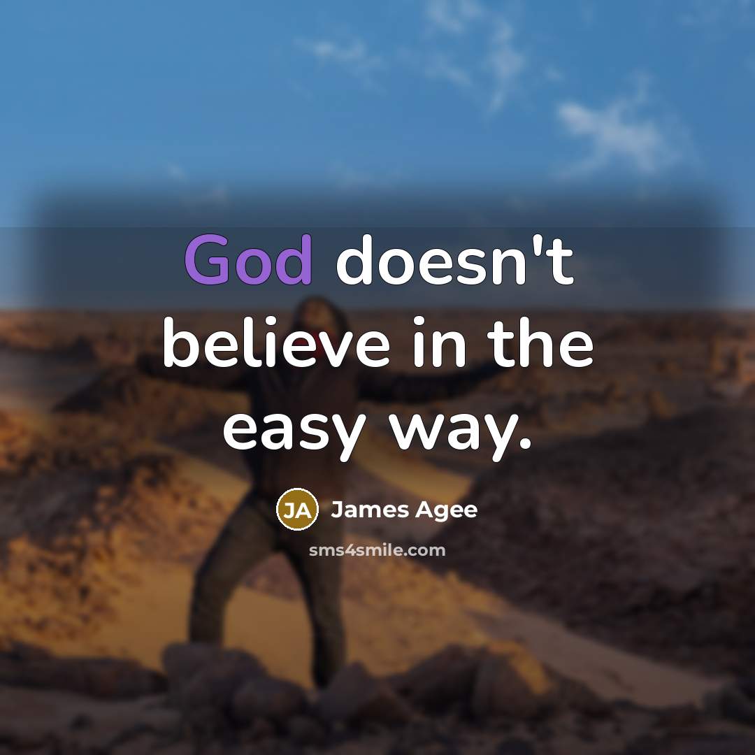 “God doesn't believe in the easy way.…” quote by James Agee