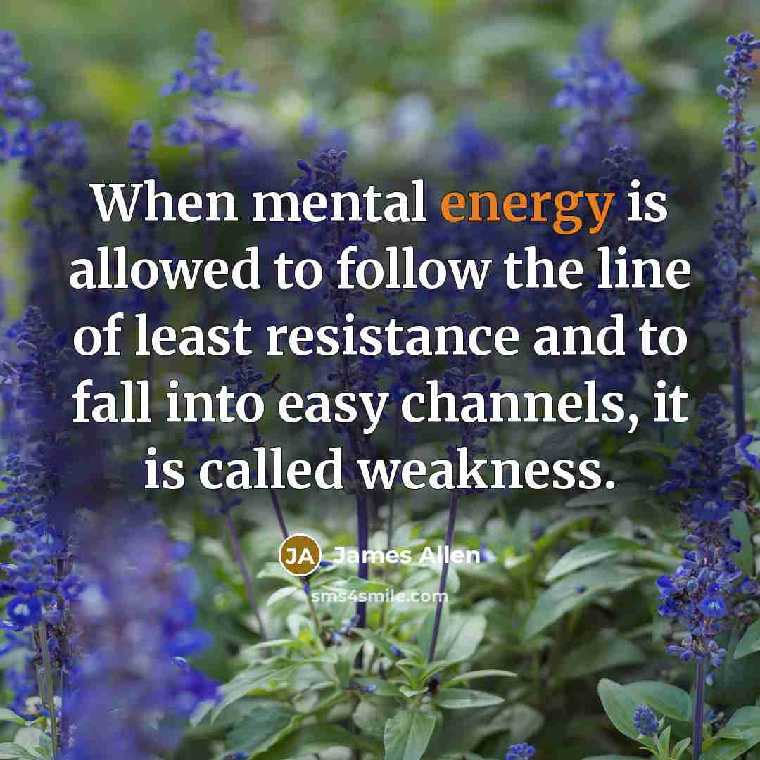 “When mental energy is allowed to follow the line of…” quote by James Allen