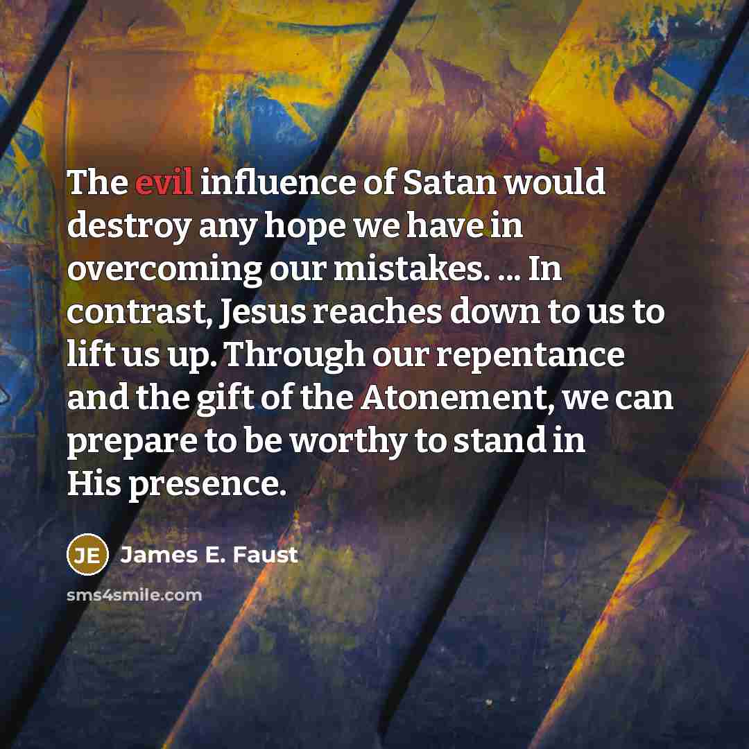 “The evil influence of Satan would destroy any hope we…” quote by James E. Faust