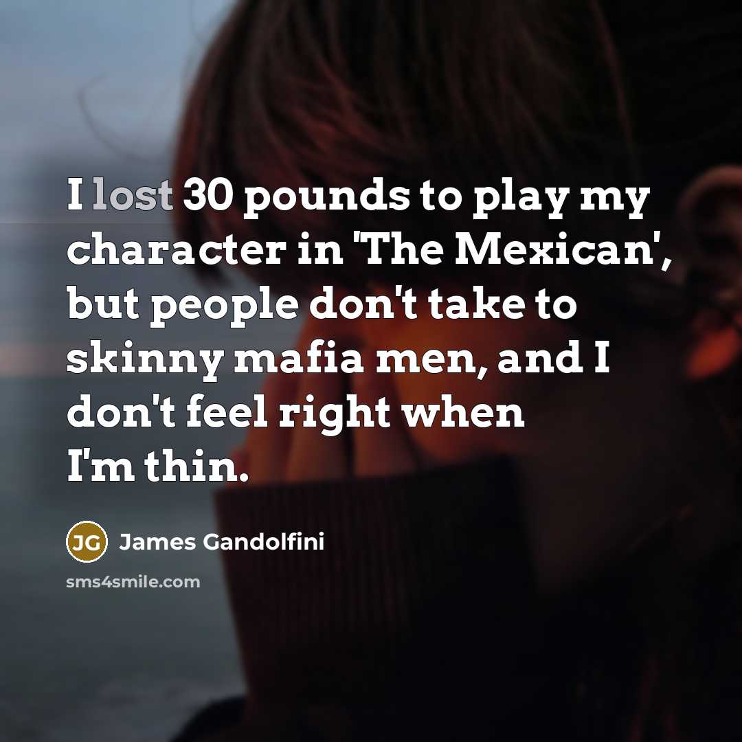 “I lost 30 pounds to play my character in 'The…” quote by James Gandolfini