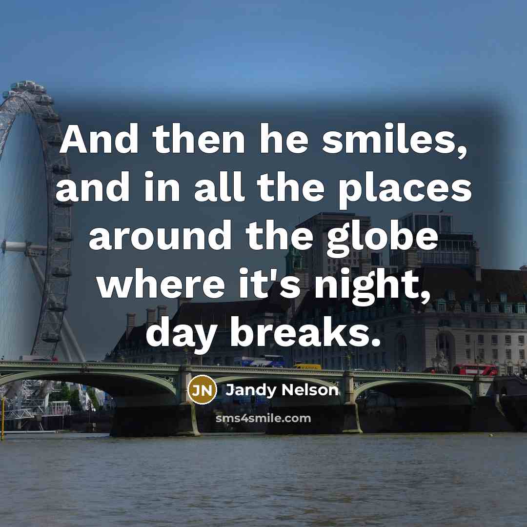 “And then he smiles, and in all the places around…” quote by Jandy Nelson