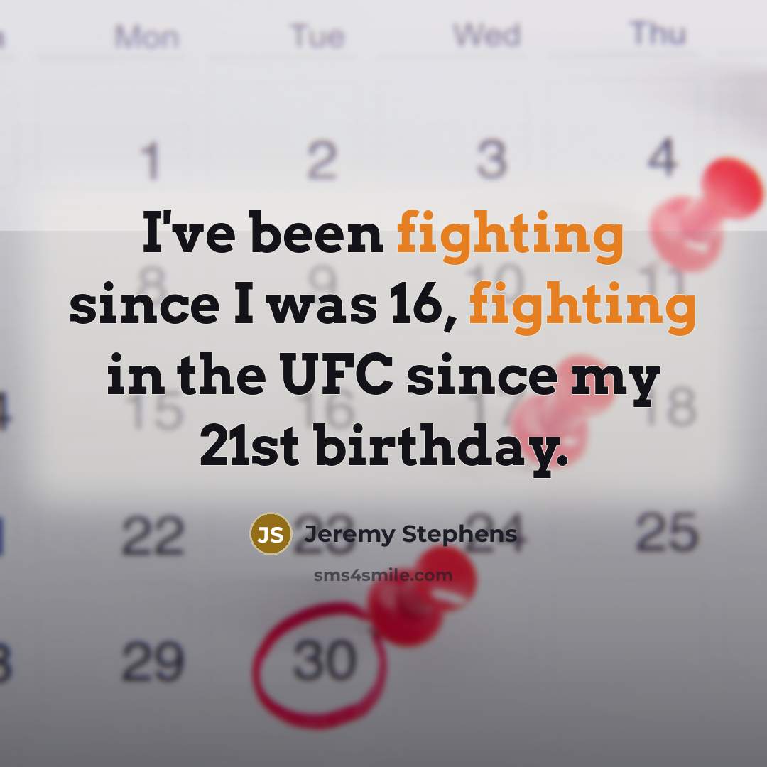 “I've been fighting since I was 16, fighting in the…” quote by Jeremy Stephens
