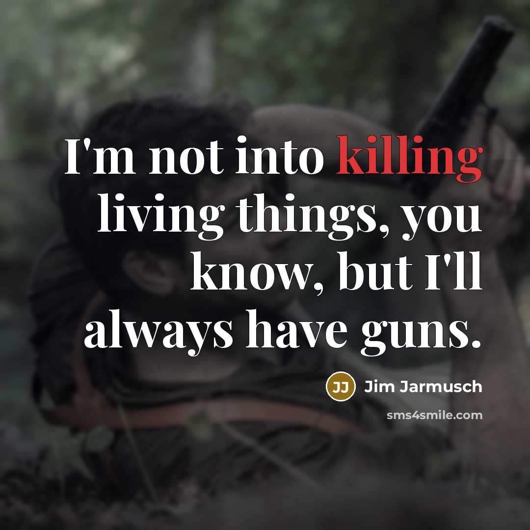 “I'm not into killing living things, you know, but I'll…” quote by Jim Jarmusch