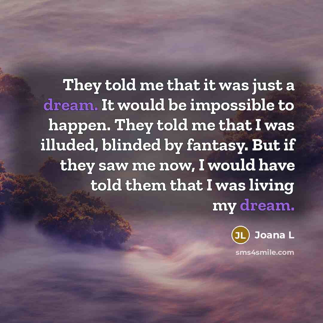 “They told me that it was just a dream. It…” quote by Joana L
