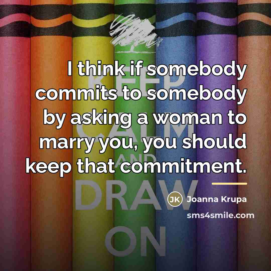 “I think if somebody commits to somebody by asking a…” quote by Joanna Krupa