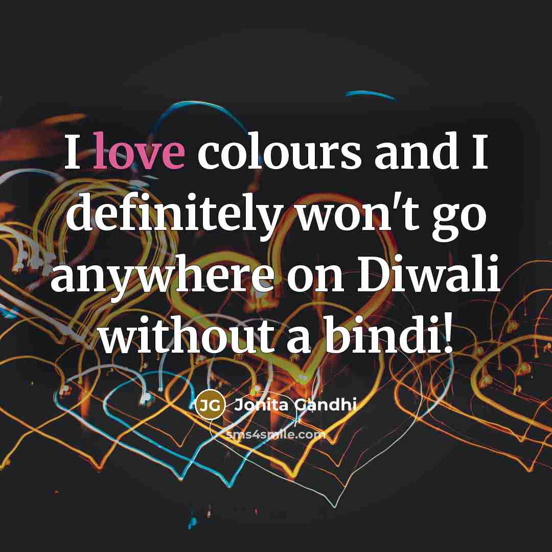 “I love colours and I definitely won't go anywhere on…” quote by Jonita Gandhi