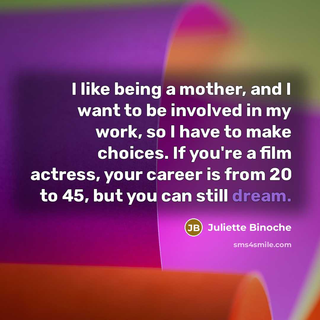 “I like being a mother, and I want to be…” quote by Juliette Binoche