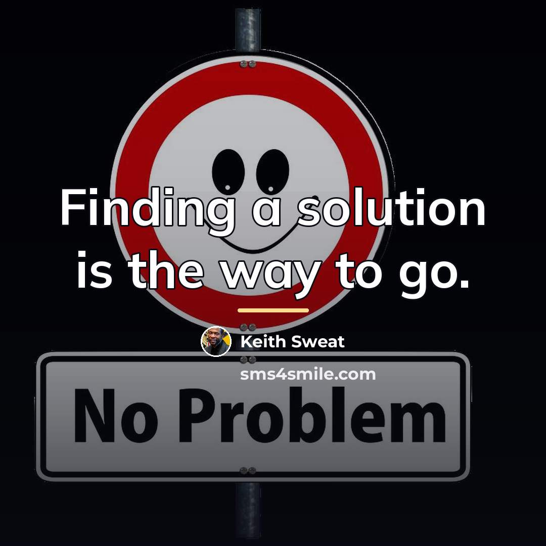 “Finding a solution is the way to go.…” quote by Keith Sweat