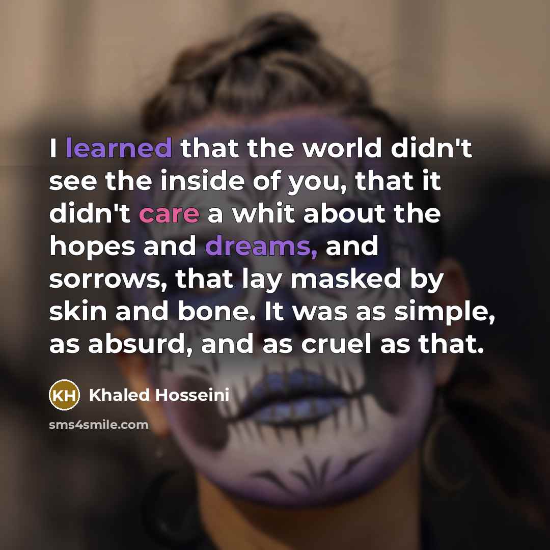 “I learned that the world didn't see the inside of…” quote by Khaled Hosseini
