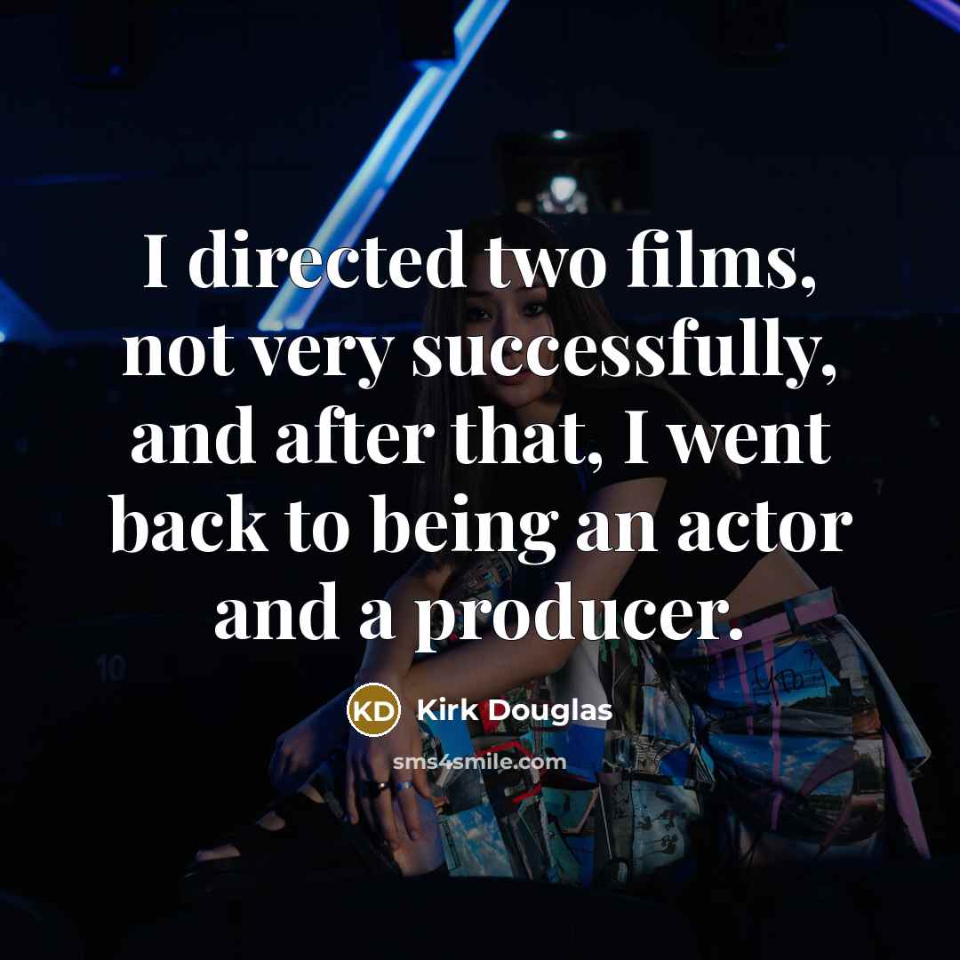 “I directed two films, not very successfully, and after that,…” quote by Kirk Douglas