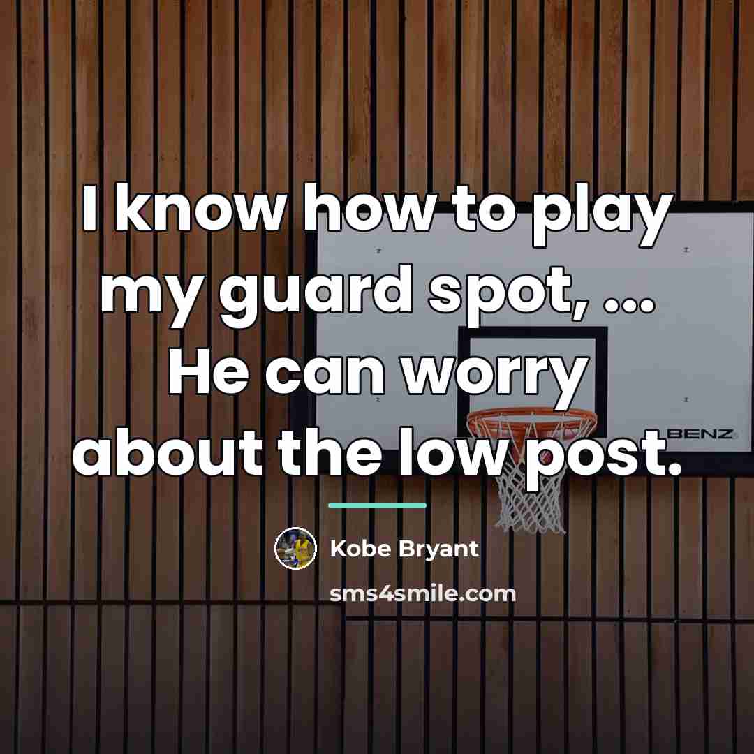 “I know how to play my guard spot, ... He…” quote by Kobe Bryant