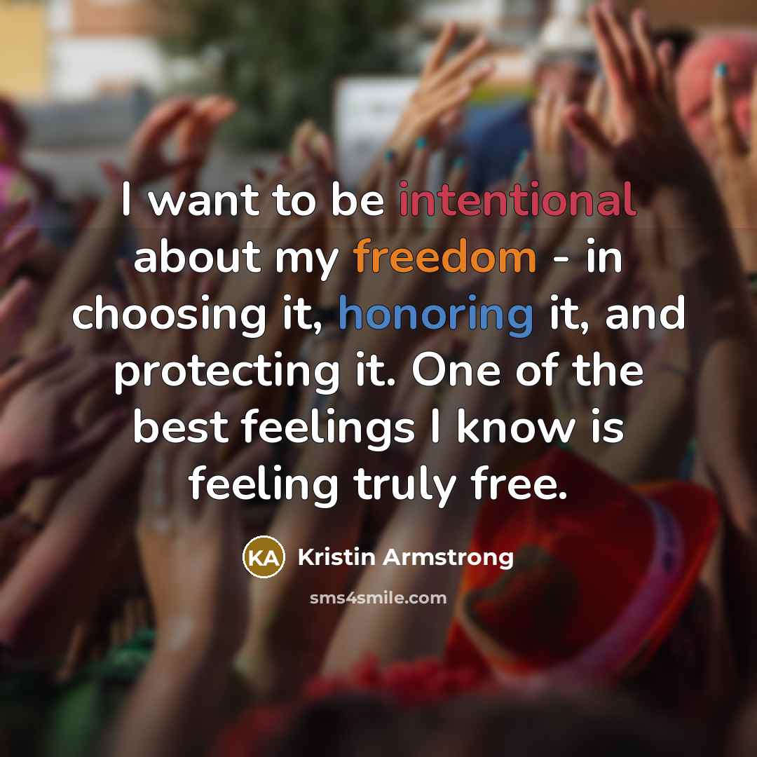 “I want to be intentional about my freedom - in…” quote by Kristin Armstrong