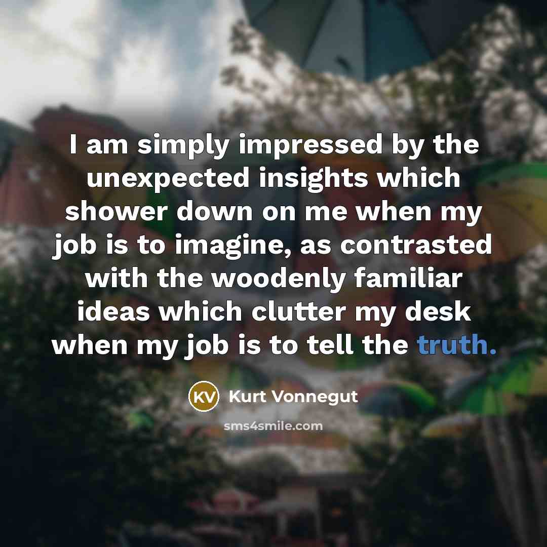 “I am simply impressed by the unexpected insights which shower…” quote by Kurt Vonnegut