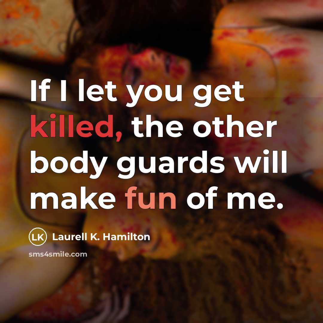 “If I let you get killed, the other body guards…” quote by Laurell K. Hamilton
