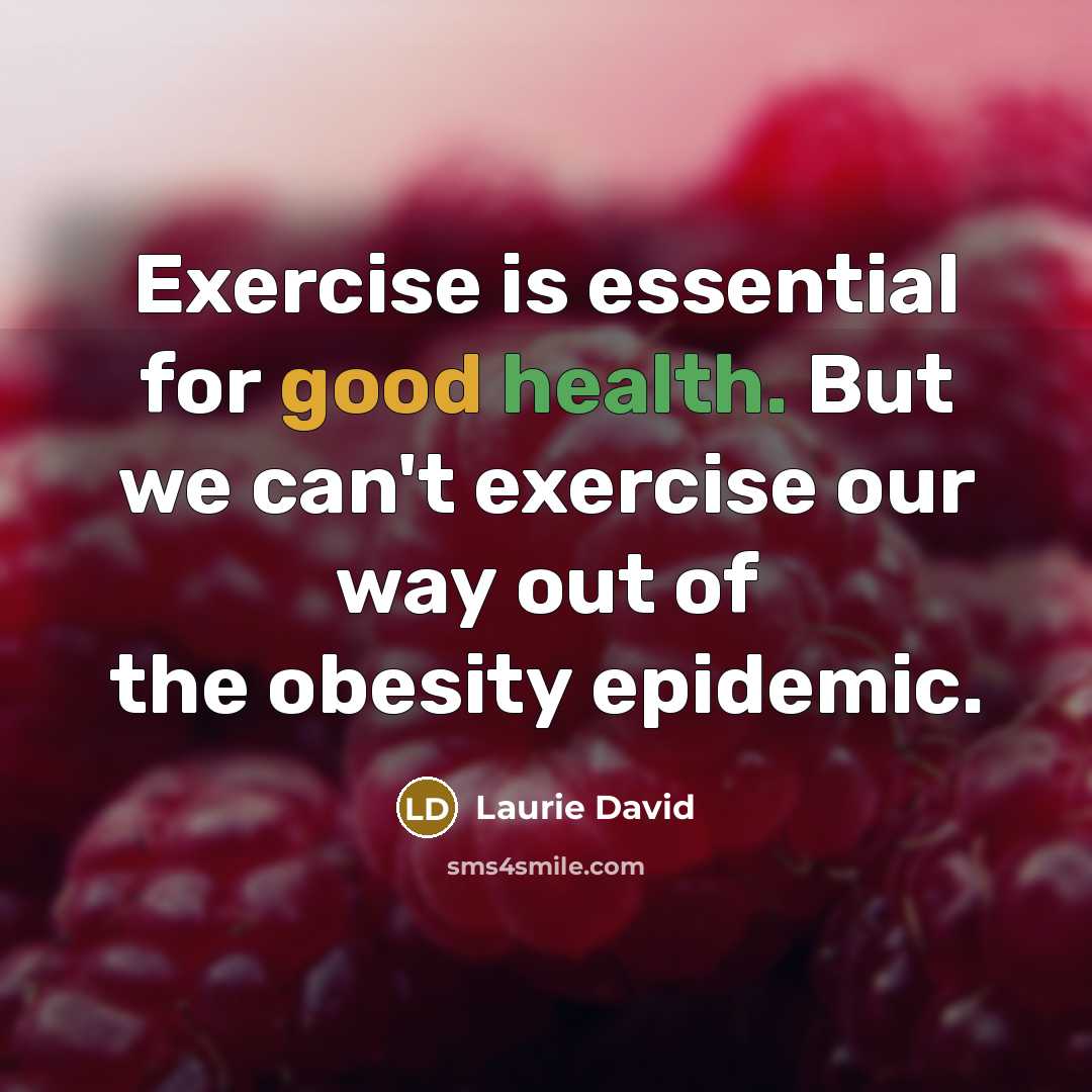 “Exercise is essential for good health. But we can't exercise…” quote by Laurie David