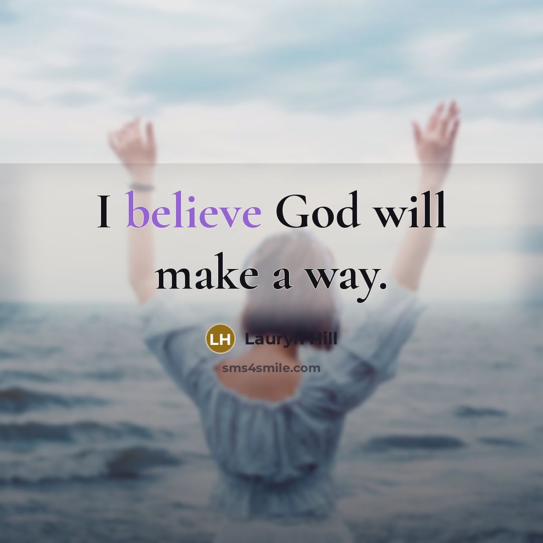 “I believe God will make a way.…” quote by Lauryn Hill