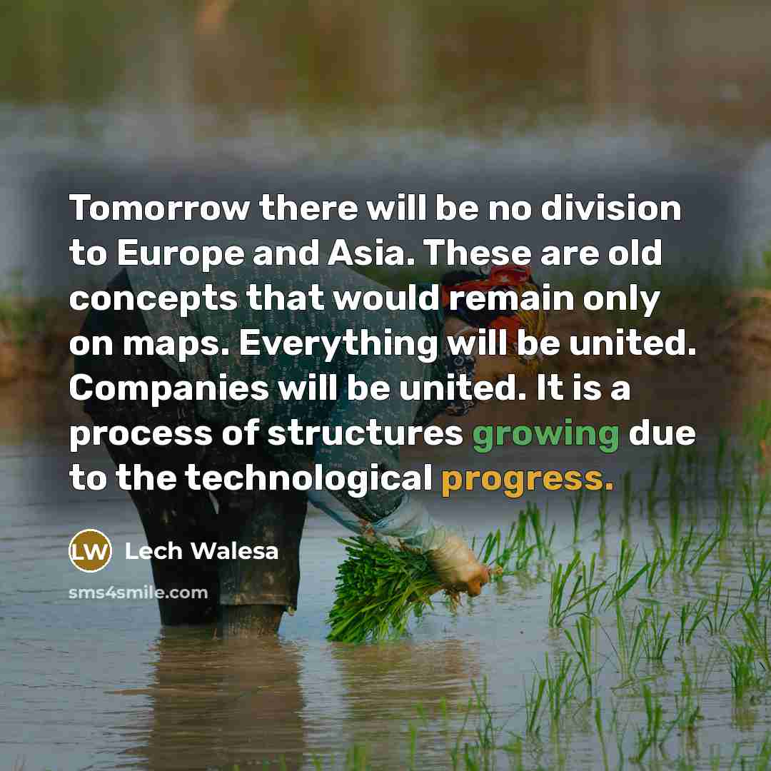 “Tomorrow there will be no division to Europe and Asia.…” quote by Lech Walesa
