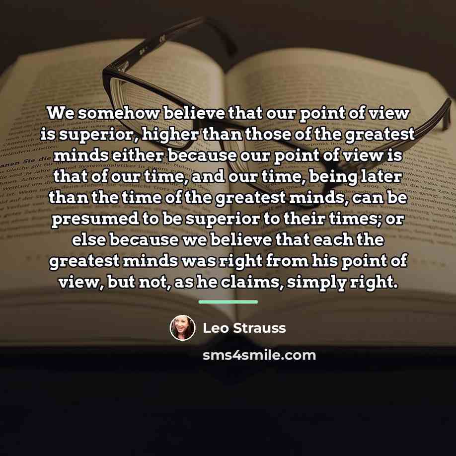 “We somehow believe that our point of view is superior,…” quote by Leo Strauss